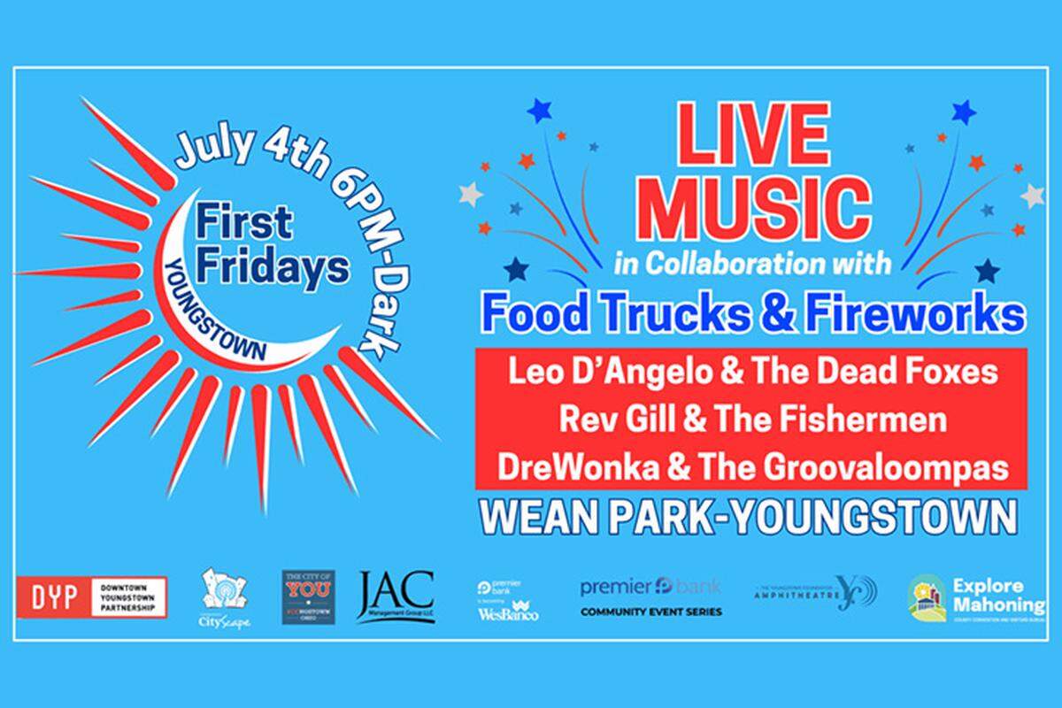 For the Fourth of July, the city of Youngstown’s hosting a food truck and fireworks celebration kicking off at 5 p.m. with a special induction ceremony, followed by First Friday.