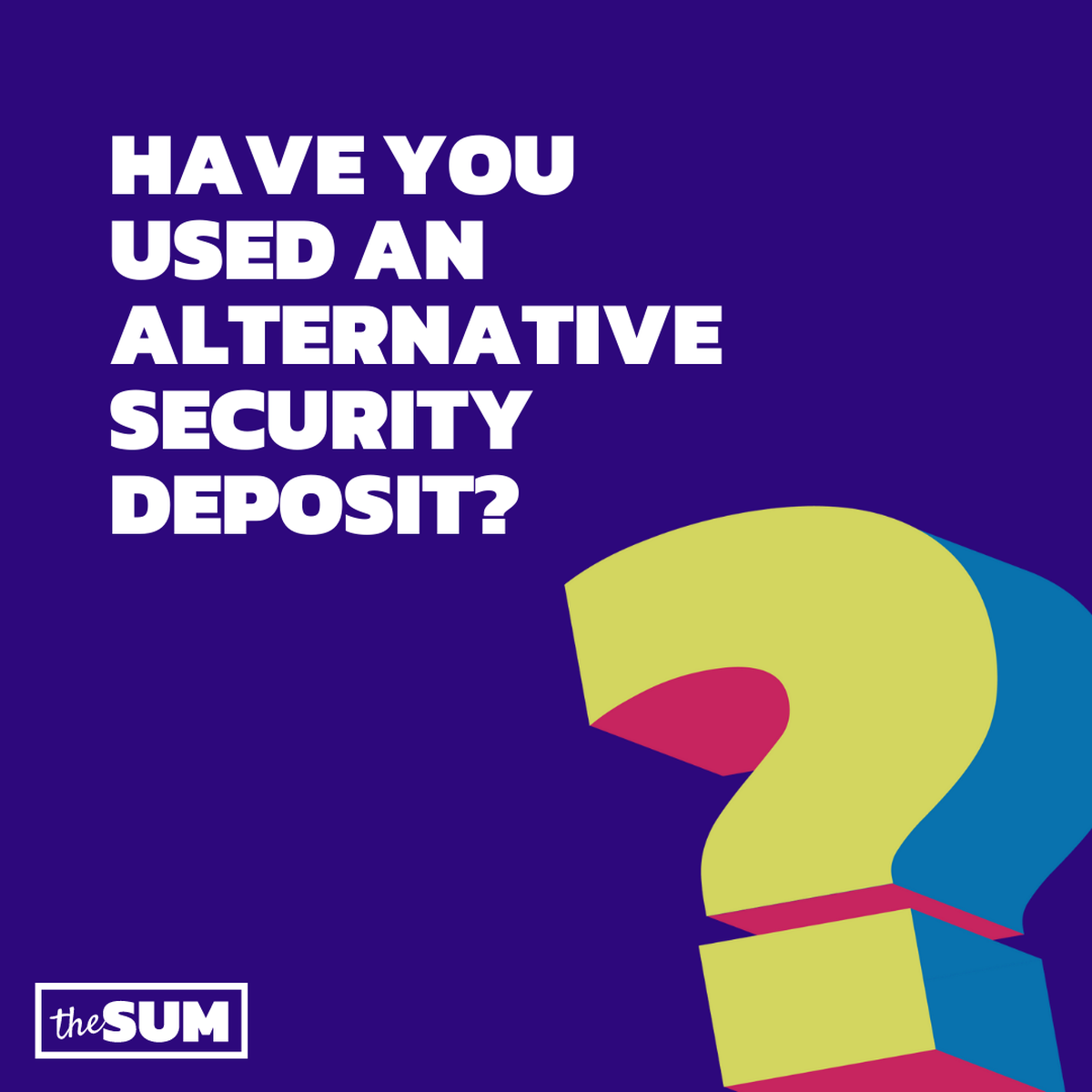 Have you used an alternative security deposit? 